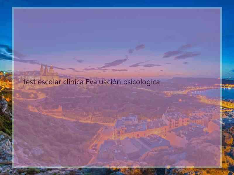 test escolar clínica Evaluación psicologica